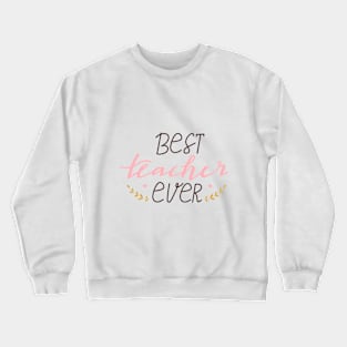 Best teacher ever typography print. Crewneck Sweatshirt